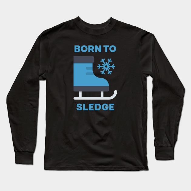 Skating Shoes - Born to Sledge Long Sleeve T-Shirt by heyjuliana